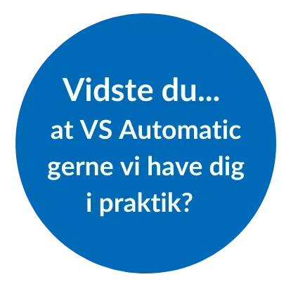 Vidste du, at VS Automatic gerne vil have dig i praktik?